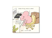 None Of My Work Is Done Cat Coaster